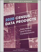 Cover of 2020 Census Data Products: Data Needs and Privacy Considerations