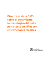 Cover of Directrices de la OMS sobre el tratamiento farmacológico del dolor persistente en niños con enfermedades médicas